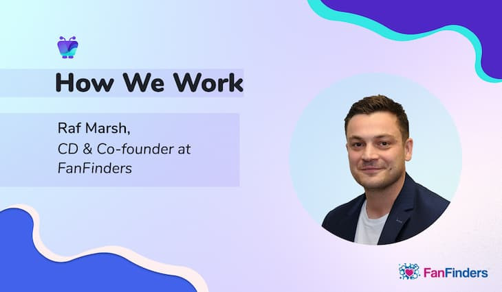 How We Work - Raf Marsh and FanFinders