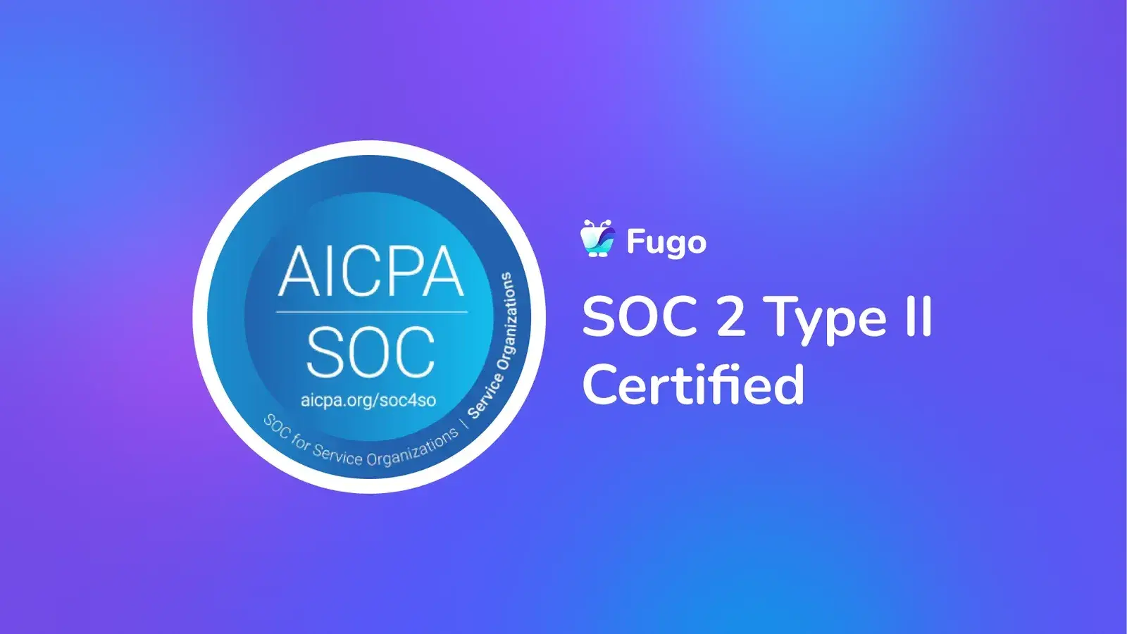 Fugo Achieves SOC 2 Type II Compliance. Here's Why It Matters